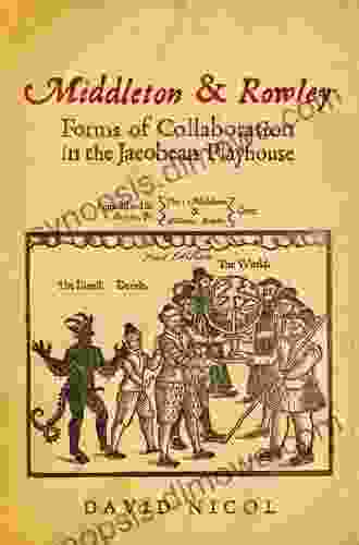 Middleton Rowley: Forms of Collaboration in the Jacobean Playhouse