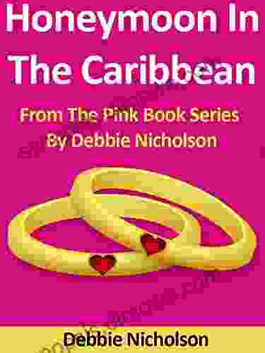 Honeymoon In The Caribbean: From The Pink By Debbie Nicholson