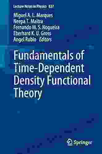 Fundamentals Of Time Dependent Density Functional Theory (Lecture Notes In Physics 837)