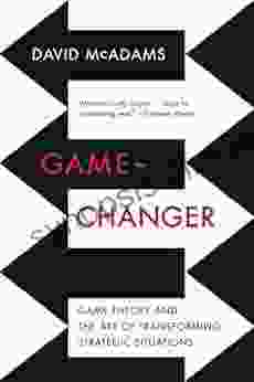 Game Changer: Game Theory and the Art of Transforming Strategic Situations