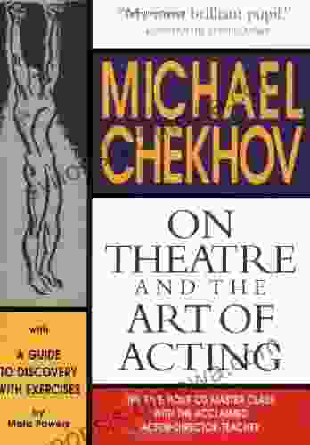 Michael Chekhov: On Theatre and the Art of Acting: A Guide to Discovery