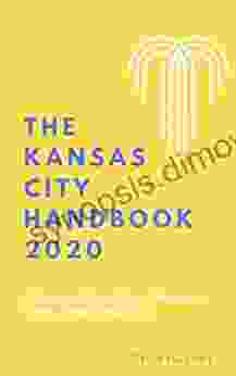 The Kansas City Handbook 2024: A Guide to Life in One of America s Great Underrated Cities