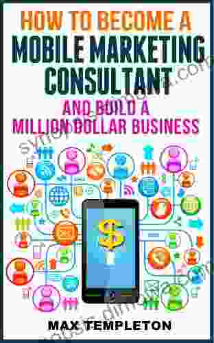 How To Become A Mobile Marketing Consultant And Build A Million Dollar Business