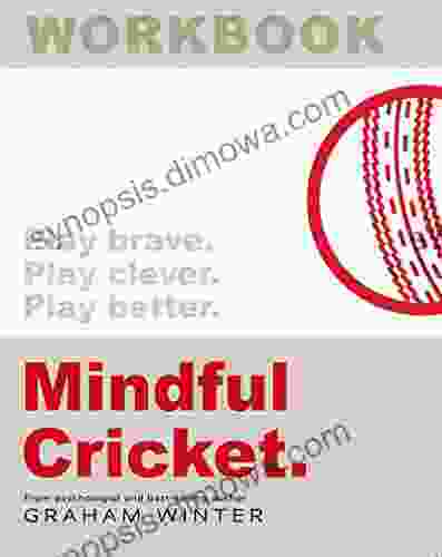 Workbook Mindful Cricket: How To Create The Mindset You Need To Be The Best Cricketer You Can Be The Workbook