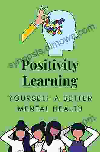 Positivity Learning: How To Get Yourself A Better Mental Health: Positive Affirmations