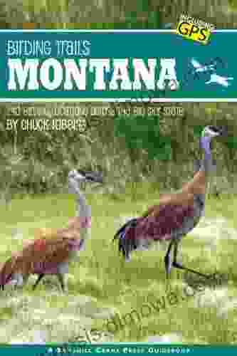 Birding Trails Montana: 240 Birding Trails Over 400 Species Of Birds And Over 150 Species Of Mammals