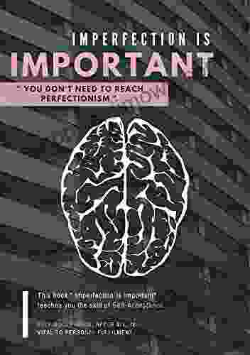 Imperfection Is Important You Don T Need To Reach Perfectionism : Let Go Of Who You Think You Re Supposed To Be And Embrace Who You Are