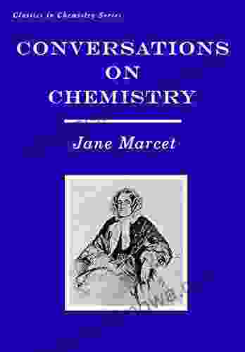 Conversations on Chemistry: In Which the Elements of that Science are Familiarly Explained and Illustrated by Experiments