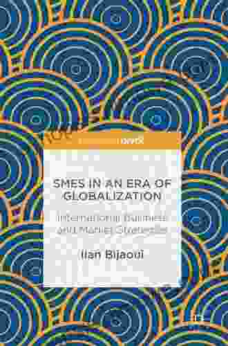 SMEs In An Era Of Globalization: International Business And Market Strategies