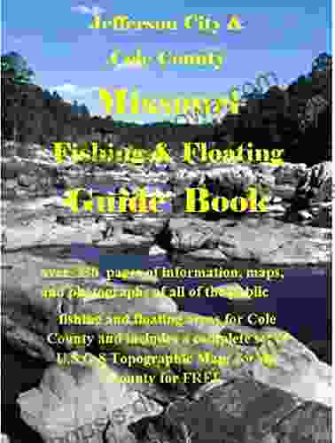 Jefferson City And Cole County Missouri Fishing Floating Guide Book: Complete Fishing And Floating Information For Cole County Missouri (Missouri Fishing Floating Guide Books)