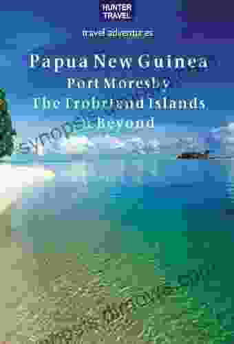 Papua New Guinea Port Moresby the Trobriand Islands Beyond (Travel Adventures)