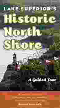 Lake Superior s Historic North Shore: A Guided Tour