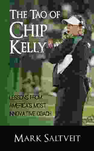 The Tao of Chip Kelly: Lessons from America s Most Innovative Coach