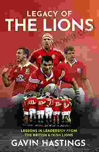 Legacy of the Lions: Lessons in Leadership from the British Irish Lions