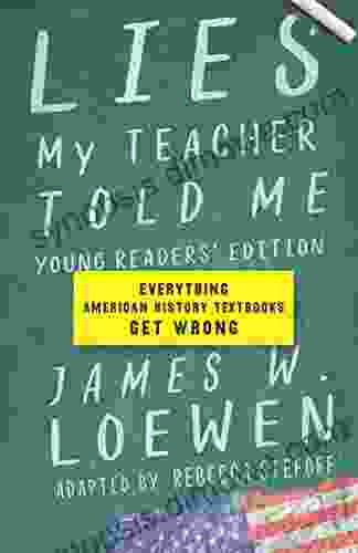 Lies My Teacher Told Me: Young Readers Edition: Everything American History Textbooks Get Wrong