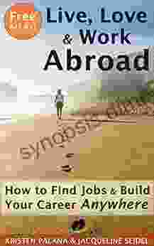 Free At Last: Live Love Work Abroad: How to Find Jobs and Build Your Career Anywhere