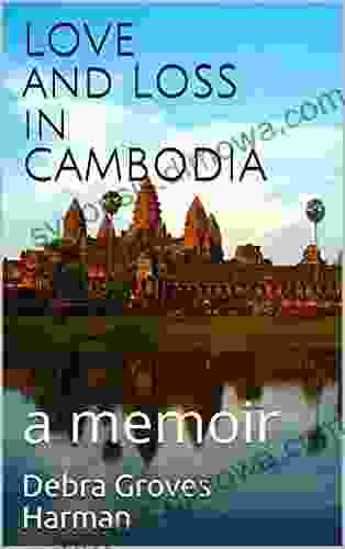 Love And Loss In Cambodia: A Memoir