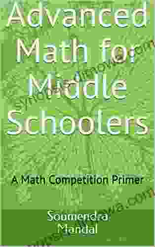 Advanced Math For Middle Schoolers: A Math Competition Primer (Mandal 1)