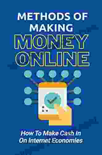 Methods Of Making Money Online: How To Make Cash In On Internet Economies