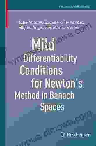 Mild Differentiability Conditions For Newton S Method In Banach Spaces (Frontiers In Mathematics)