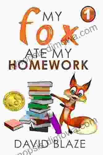 My Fox Ate My Homework (a Hilarious Fantasy About A Boy And His Talking Fox For Children Ages 8 12)