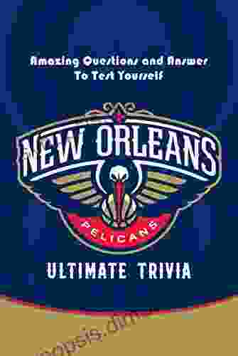 New Orleans Pelicans Ultimate Trivia: Amazing Questions and Answer To Test Yourself: Sport Questions and Answers