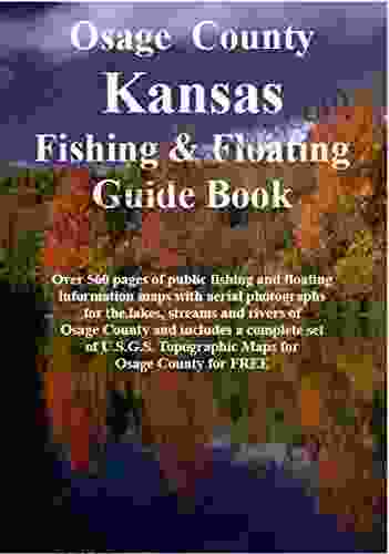 Osage County Kansas Fishing Floating Guide Book: Complete fishing and floating information for Osage County Kansas (Kansas Fishing Floating Guide Books)