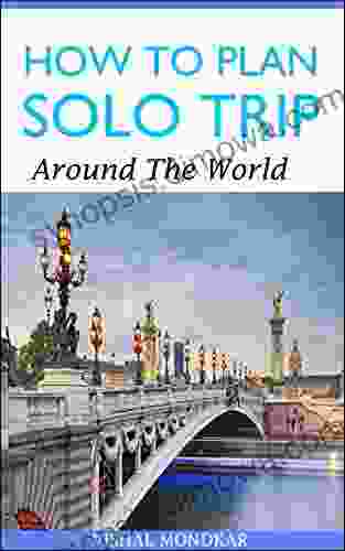 How To Plan Solo Trip Around The World : Plan Your Ultimate Trip Enjoy Your Backpacking Adventures In Small Budget