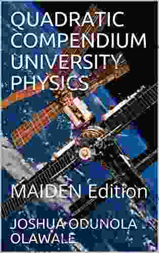 QUADRATIC COMPENDIUM UNIVERSITY PHYSICS: MAIDEN Edition