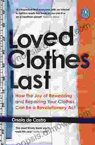 Loved Clothes Last: How the Joy of Rewearing and Repairing Your Clothes Can Be a Revolutionary Act