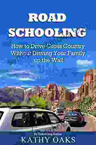 Road Schooling: How to Drive Cross Country Without Driving Your Family up the Wall