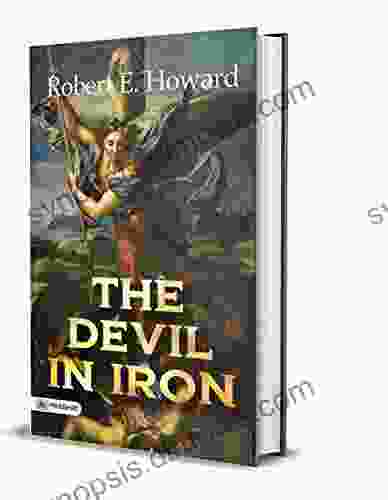 The Devil in Iron : Robert E Howard s Best Classic Horror Thrillers (Best Classic Horror Novels of All Time)