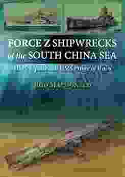 Force Z Shipwrecks Of The South China Sea: HMS Prince Of Wales And HMS Repulse