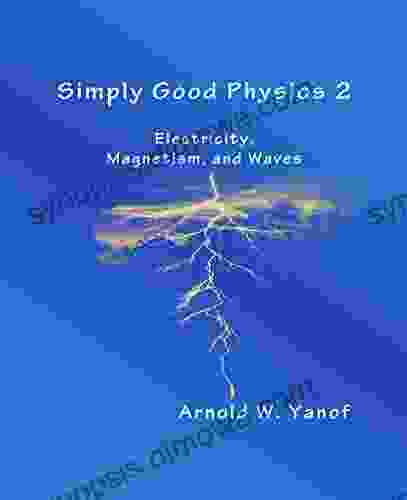 Simply Good Physics 2: Electricity Magnetism and Waves