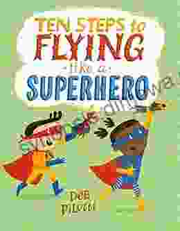 Ten Steps to Flying Like a Superhero