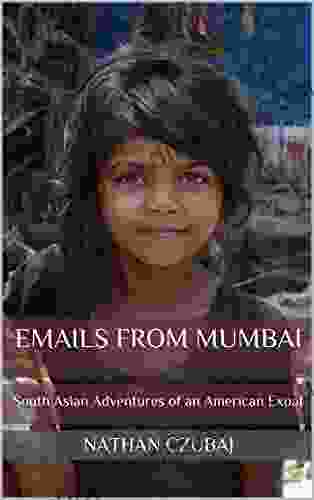 Emails From Mumbai: South Asian Adventures Of An American Expat