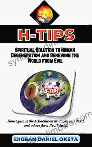 H TIPS: Spiritual Solution To Human Degeneration And Renewing The World From Evil