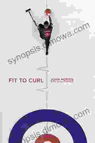 Fit To Curl: A Sport Specific Guide To Training For The World S Greatest Game