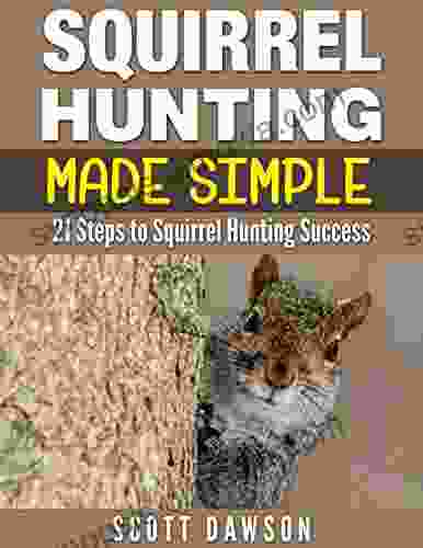 Squirrel Hunting Made Simple: 21 Steps to Squirrel Hunting Success