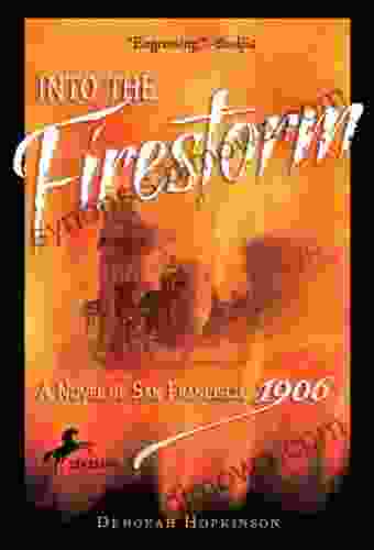 Into The Firestorm: A Novel Of San Francisco 1906