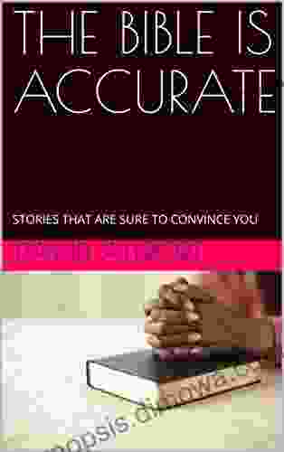 THE BIBLE IS ACCURATE: STORIES THAT ARE SURE TO CONVINCE YOU