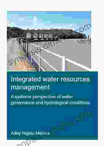 Integrated Water Resources Management: A Systems Perspective of Water Governance and Hydrological Conditions (IHE Delft PhD Thesis Series)