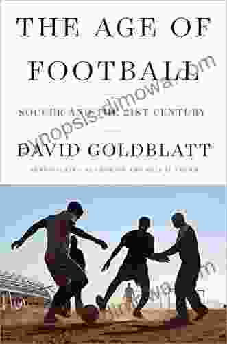 The Age Of Football: Soccer And The 21st Century