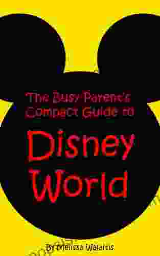 The Busy Parent s Compact Guide to Disney World