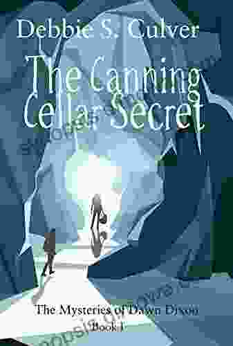 The Canning Cellar Secret (The Time Travel Mysteries Of Dawn Dixon 1)