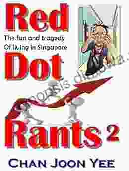 Red Dot Rants 2: the comedy and tragedy of living in Singapore