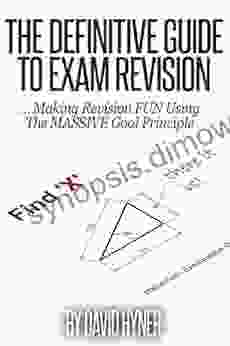 The Definitive Guide To Exam Revision: Making Revision FUN Using The MASSIVE Goal Principle