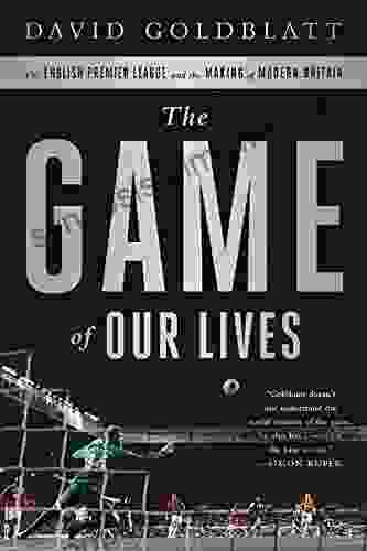 The Game Of Our Lives: The English Premier League And The Making Of Modern Britain