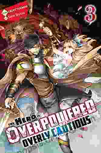 The Hero Is Overpowered but Overly Cautious Vol 3 (light novel) (The Hero Is Overpowered but Overly Cautious (light novel))