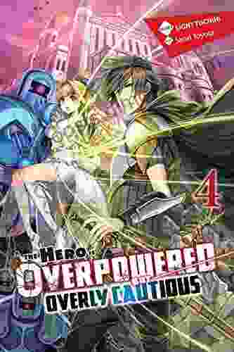 The Hero Is Overpowered but Overly Cautious Vol 4 (light novel) (The Hero Is Overpowered but Overly Cautious (light novel))